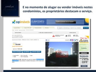 E no momento de alugar ou vender imóveis nestes condomínios, os proprietários destacam o serviço. 