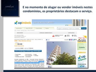 E no momento de alugar ou vender imóveis nestes condomínios, os proprietários destacam o serviço. 