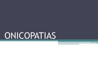 ONICOPATIAS
 