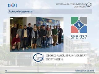 16 
Acknowledgements 
Göttingen 30.05.2013 
