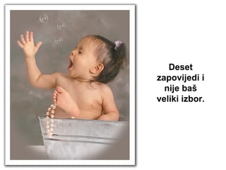 Deset zapovijedi i nije baš veliki izbor.  