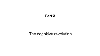 Part 2
The cognitive revolution
 