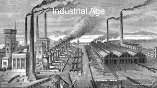 Industrial Age
Source: article1000.com
 