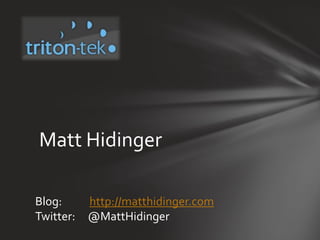 Matt Hidinger Blog:           http://matthidinger.com Twitter:     @MattHidinger 