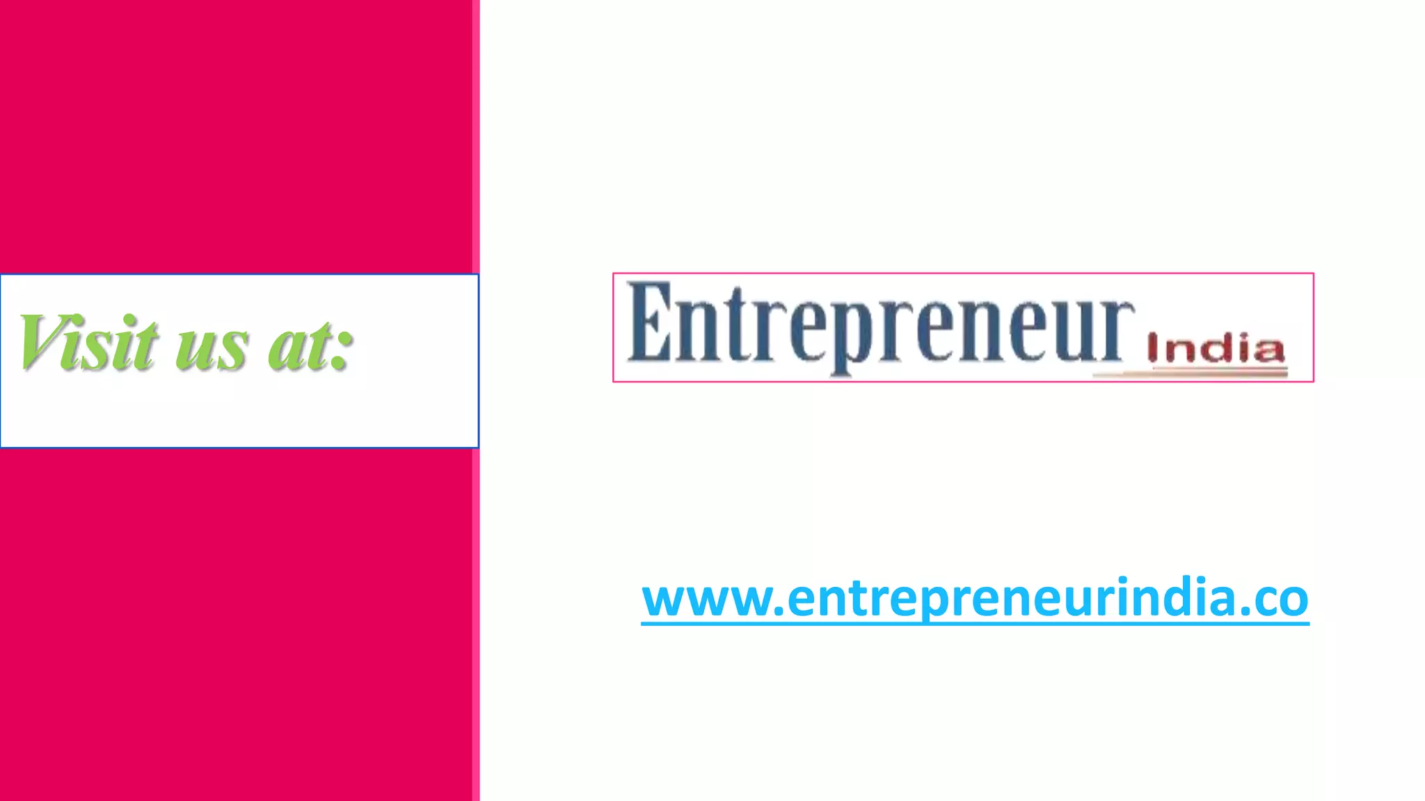Visit us at:
www.entrepreneurindia.co
 