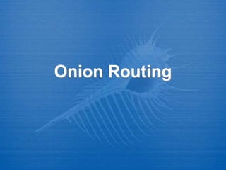 Onion Routing
 