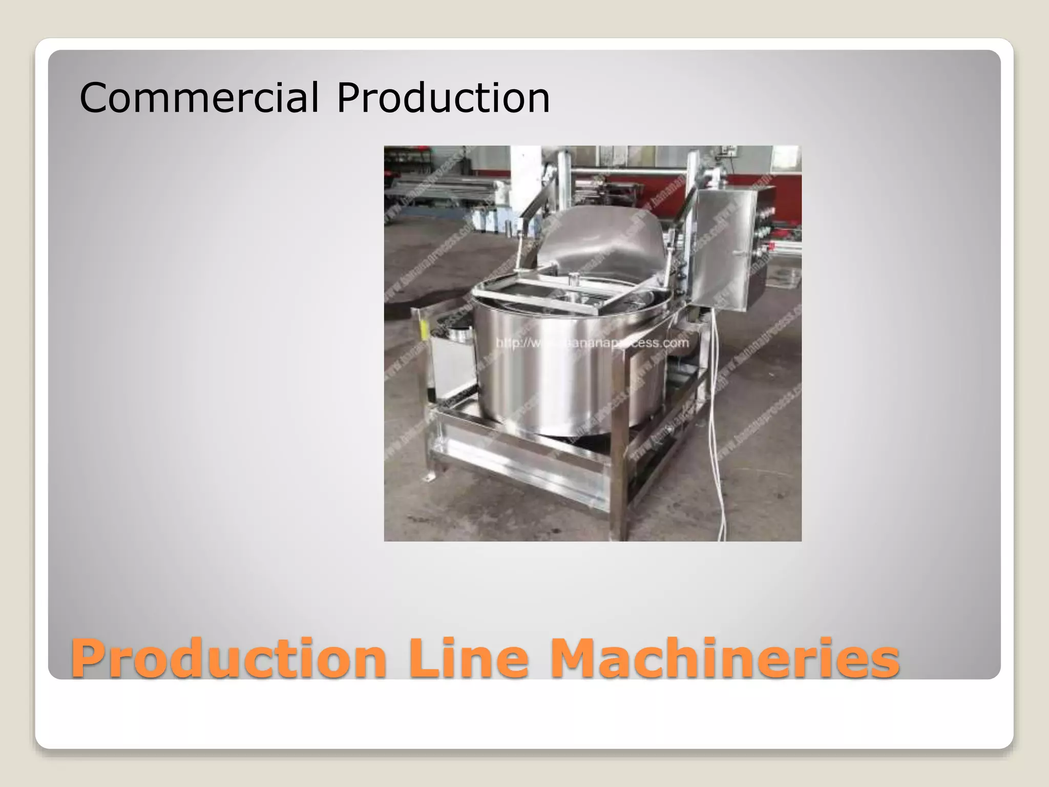 Production Line Machineries
Commercial Production
 