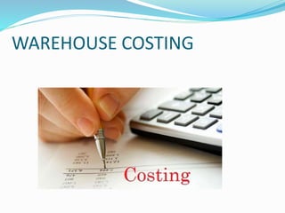 WAREHOUSE COSTING
 