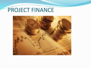 PROJECT FINANCE
 