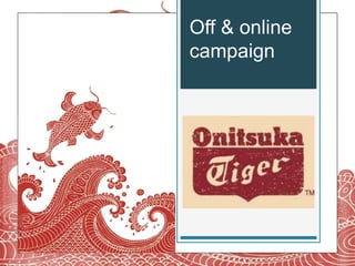 Off & online
campaign
 