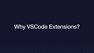 Why VSCode Extensions?
 