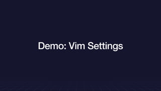 Demo: Vim Settings
 
