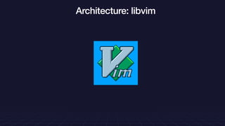 Architecture: libvim
 