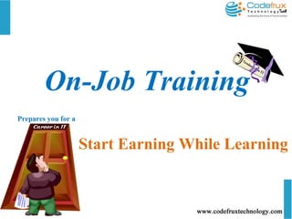 THANK YOU
On-Job Training
Start Earning While Learning
Prepares you for a
 