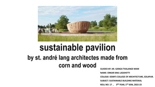by st. andré lang architectes made from
corn and wood
sustainable pavilion
 