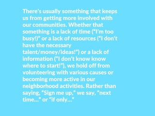 There’s usually something that keeps
us from getting more involved with
our communities. Whether that
something is a lack ...