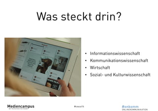 Was steckt drin? 
#cosca14 
• Informationswissenschaft 
• Kommunikationswissenschaft 
• Wirtschaft 
• Sozial- und Kulturwissenschaft 
 