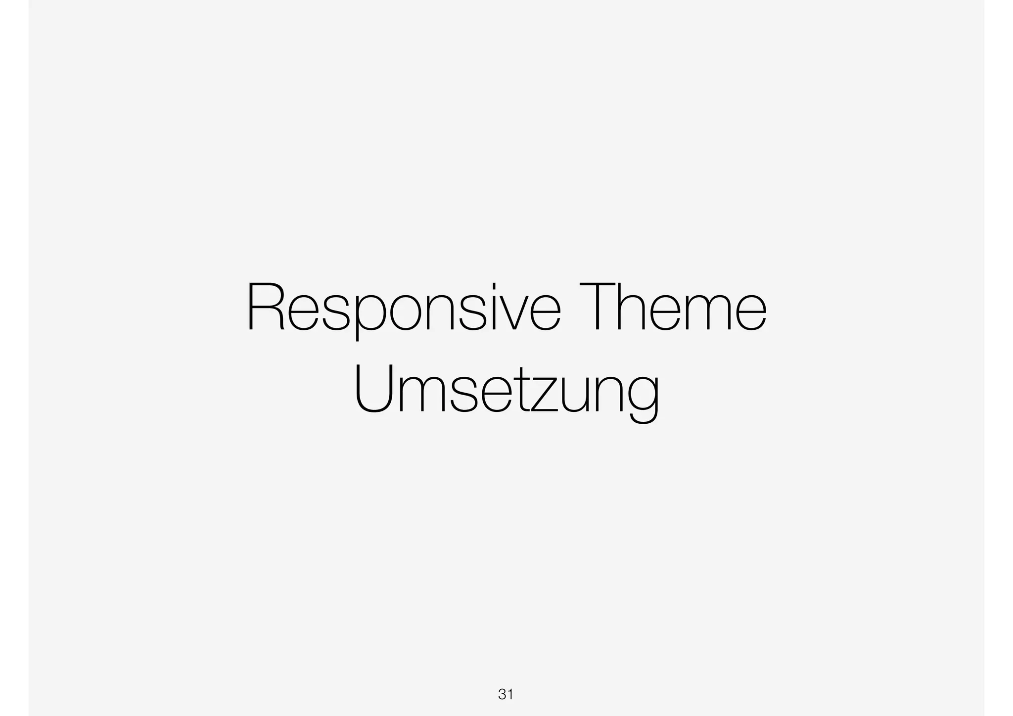 Responsive Theme
Umsetzung
31
 