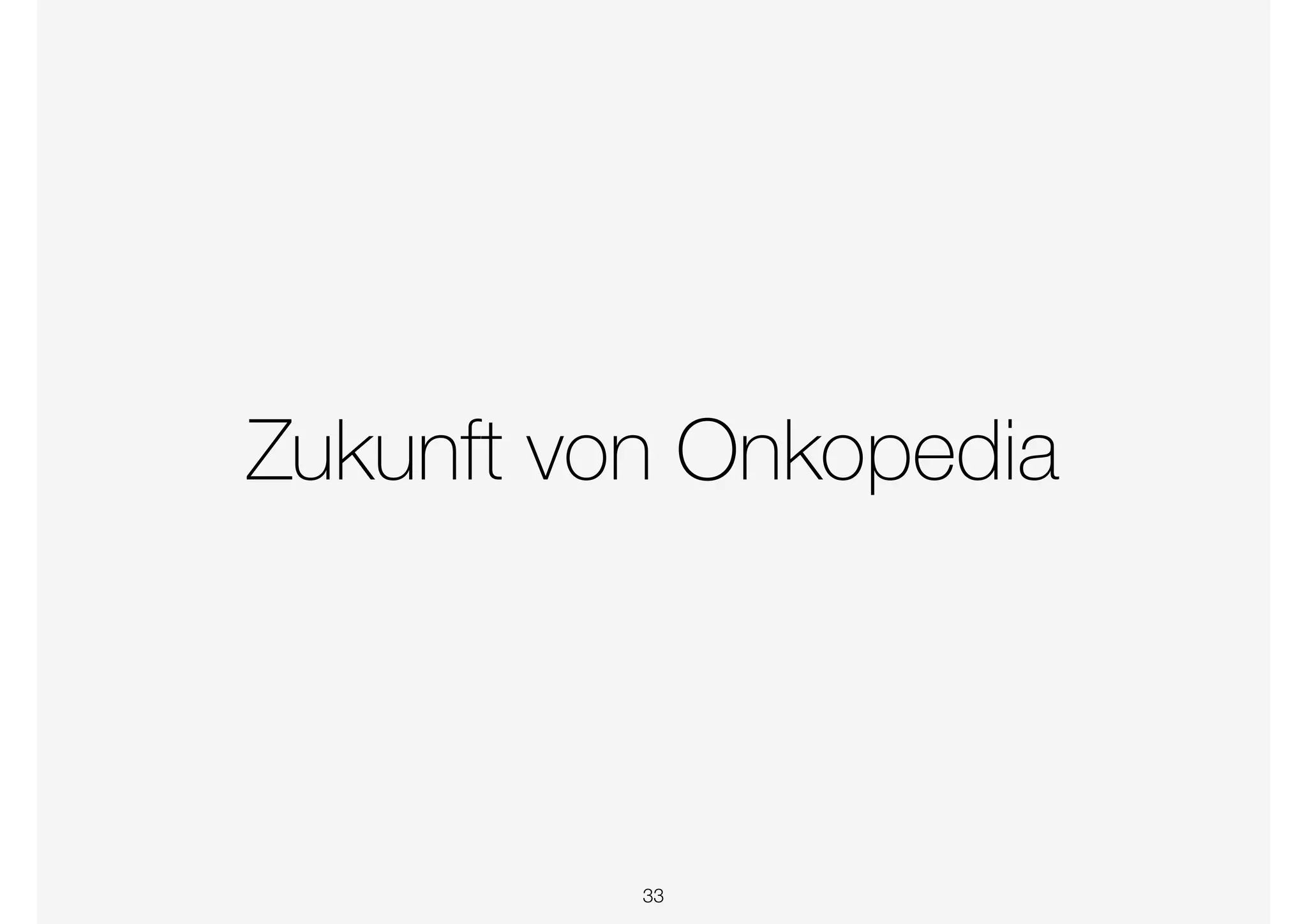 Zukunft von Onkopedia
33
 