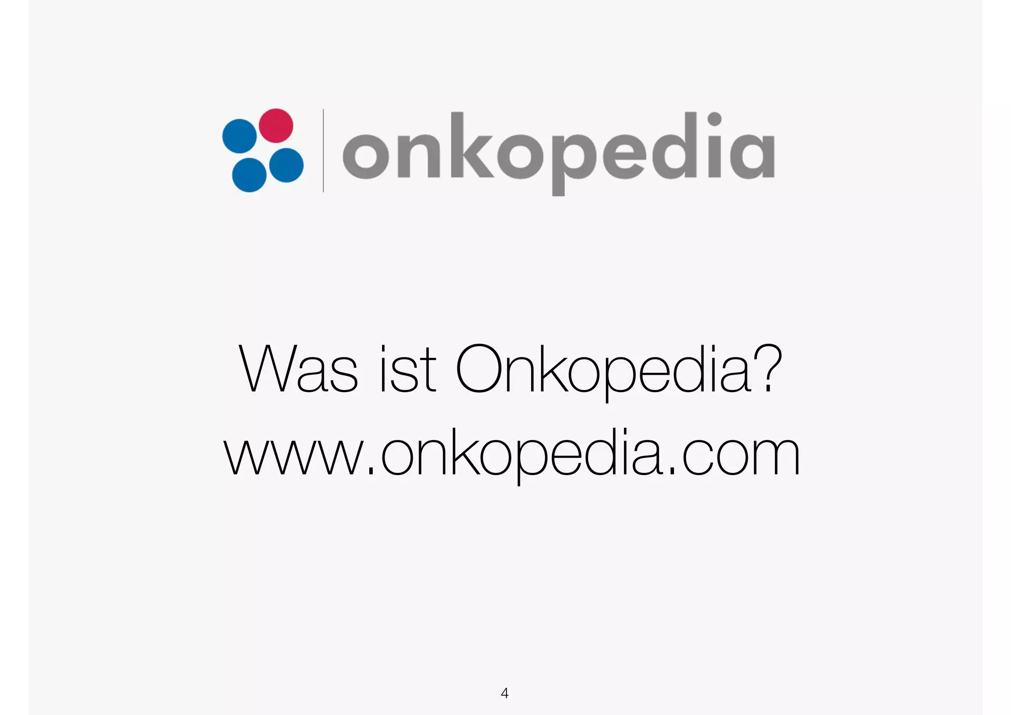 Was ist Onkopedia?
www.onkopedia.com
4
 