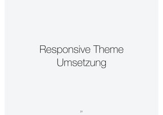 Responsive Theme
Umsetzung
31
 