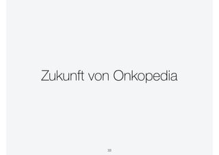 Zukunft von Onkopedia
33
 