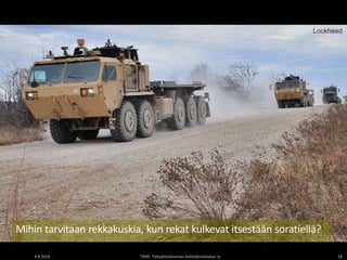 4.6.2014 TIEKE Tietoyhteiskunnan kehittämiskeskus ry 14
Lockheed
Mihin tarvitaan rekkakuskia, kun rekat kulkevat itsestään soratiellä?
 