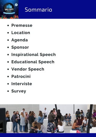 Sommario
Premesse
Location
Agenda
Sponsor
Inspirational Speech
Educational Speech
Vendor Speech
Patrocini
Interviste
Survey
 