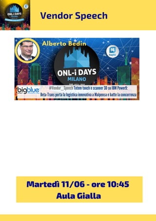 Vendor Speech
Martedì 11/06 - ore 10:45 
Aula Gialla
 