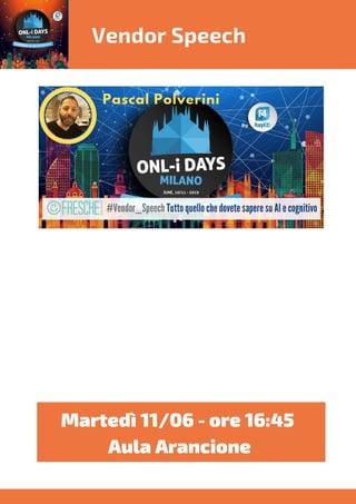 Vendor Speech
Martedì 11/06 - ore 16:45 
Aula Arancione
 