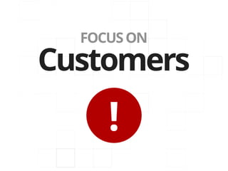 FOCUS ON
Customers
     !
 