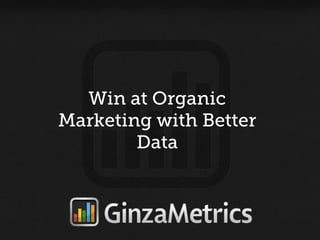 Win at Organic
Marketing with Better
        Data
 