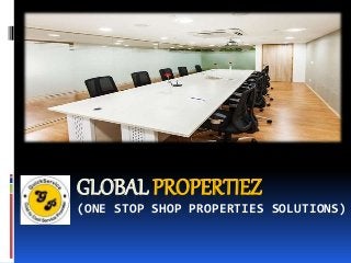 GLOBAL PROPERTIEZ 
(ONE STOP SHOP PROPERTIES SOLUTIONS) 
 