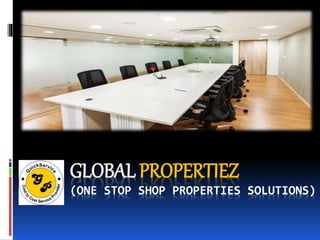 GLOBAL PROPERTIEZ
(ONE STOP SHOP PROPERTIES SOLUTIONS)
 