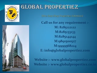 Call us for any requirement :-
M: 8285122122
M:8285133133
M:8285144144
M:9891500527
M:9999568224
E: info@globalpropertiez.com
Website :- www.globalpropertiez.com
Website :- www.globalpropertiez.co.in
 