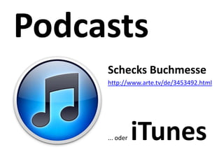 Schecks Buchmesse
http://www.arte.tv/de/3453492.html




... oder     iTunes
 