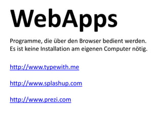 Programme, die über den Browser bedient werden.
Es ist keine Installation am eigenen Computer nötig.

http://www.typewith.me

http://www.splashup.com

http://www.prezi.com
 