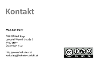 Kontakt
Mag. Karl Piaty

BHAK/BHAS Steyr
Leopold‐Werndl‐Straße 7
4400 Steyr
Österreich / EU

http://www.hak‐steyr.at
karl.piaty@hak‐steyr.eduhi.at
 