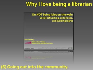 Why I love being a librarian




(6) Going out into the community.
 