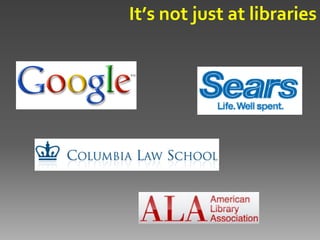 It’s not just at libraries
 