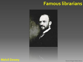 Famous librarians




Melvil Dewey            Source: Oregon State Library
 