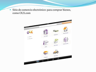  Sitio de comercio electrónico: para comprar bienes,
como OLX.com
 