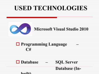 USED TECHNOLOGIES
Microsoft Visual Studio 2010
 Programming Language –
C#
 Database – SQL Server
Database (In-
 