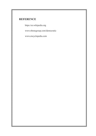 REFERENCE
https:/en.wikipedia.org
www.nbenegroup.com/democratic
www.encyclopedia.com
 