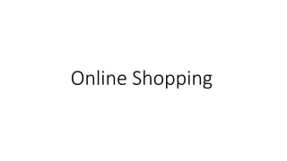 Online Shopping
 