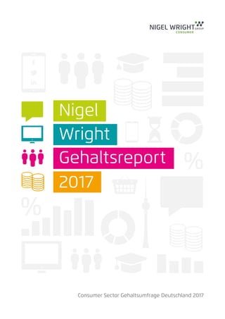 Consumer Sector Gehaltsumfrage Deutschland 2017
Nigel
Wright
Gehaltsreport
2017
 