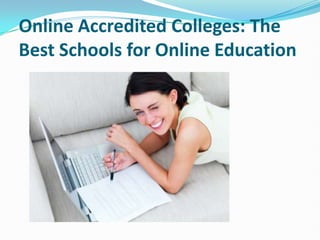 Online Accredited Colleges: The
Best Schools for Online Education
 