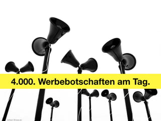 4.000. Werbebotschaften am Tag.
 