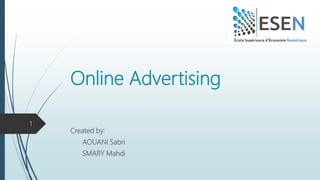 Online Advertising
Created by:
AOUANI Sabri
SMARY Mahdi
1
 