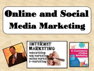 Online and Social
Media Marketing
 